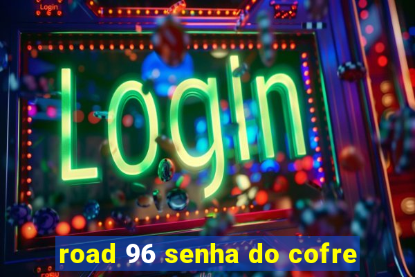 road 96 senha do cofre